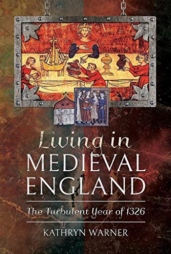 Living in Medieval England The Turbulent Year of 1326 [Hardcover]