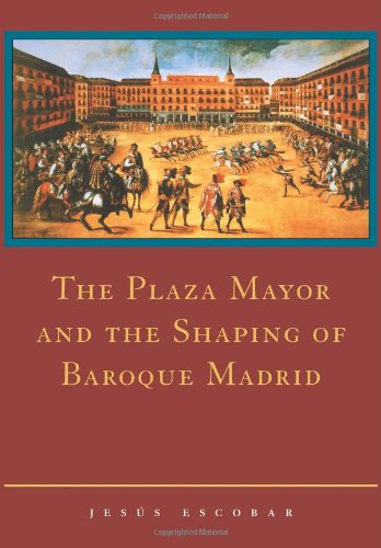 The Plaza Mayor and the Shaping of Baroque Madrid [Paperback]