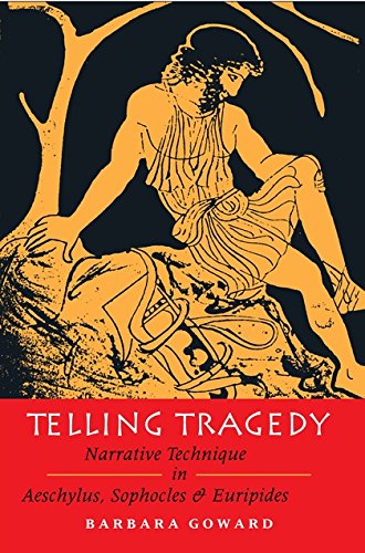 Telling Tragedy Narrative Technique in Aeschylus, Sophocles and Euripides [Paperback]