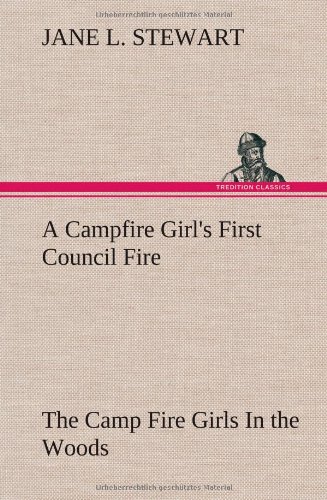 Campfire Girl's First Council Fire the Camp Fire Girls in the Woods [Hardcover]