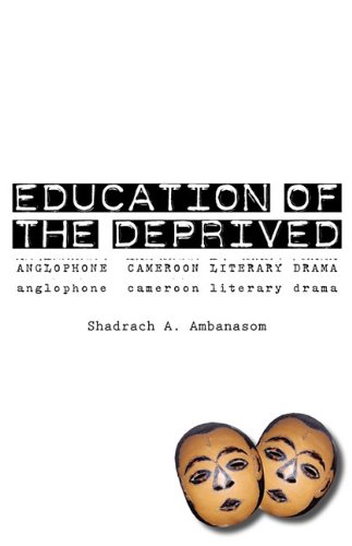 Education Of The Deprived. Anglophone Cameroon Literary Drama [Paperback]