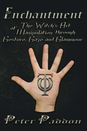 Enchantment The Witches' Art Of Manipulation By Gesture, Gaze And Glamour [Paperback]