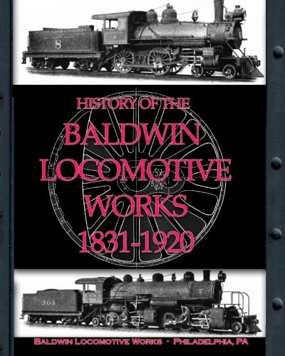 History Of The Baldwin Locomotive Works 1831-1920 [Paperback]