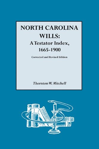 North Carolina Wills A Testator Index, 1665-1900 Corrected And Revised Edition [Paperback]