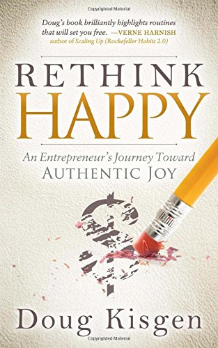 Rethink Happy An Entrepreneur}}}s Journey Toward Finding Authentic Joy [Paperback]