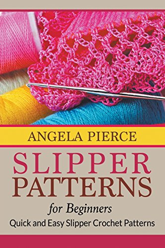 Slipper Patterns For Beginners Quick And Easy Slipper Crochet Patterns [Paperback]