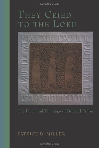 They Cried To The Lord The Form And Theology Of Biblical Prayer [Paperback]