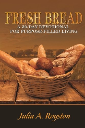 Fresh Bread 30 Day Devotional For Purpose Filled Living [Paperback]