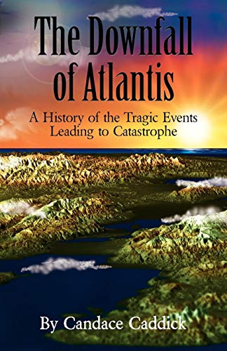 The Downfall Of Atlantis A History Of The Tragic Events Leading To Catastrophe [Paperback]
