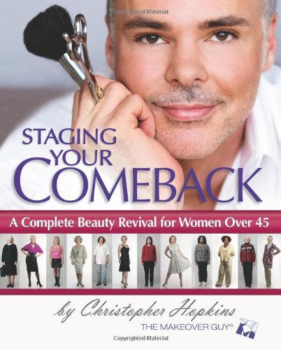Staging Your Comeback A Complete Beauty Revival for Women Over 45 [Paperback]