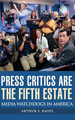 Press Critics Are the Fifth Estate Media Watchdogs in America [Hardcover]