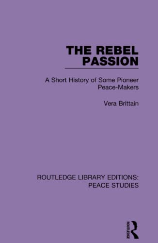 The Rebel Passion A Short History of Some Pioneer Peace-Makers [Hardcover]