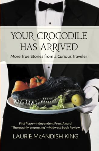 Your Crocodile Has Arrived More True Stories From A Curious Traveler [Paperback]