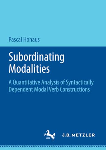 Subordinating Modalities A Quantitative Analysis of Syntactically Dependent Mod [Paperback]