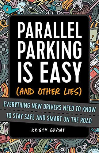 Parallel Parking Is Easy (and Other Lies) Everything New Drivers Need to Know t [Paperback]