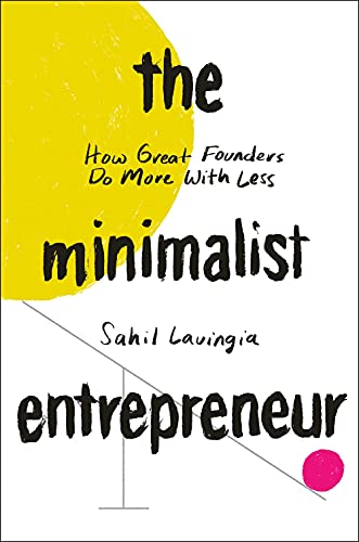 The Minimalist Entrepreneur How Great Founders Do More with Less [Hardcover]