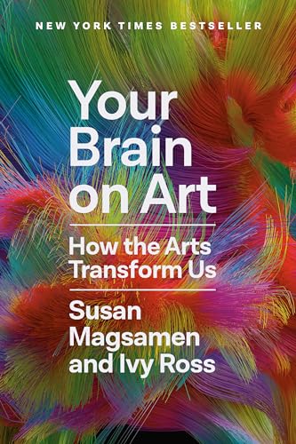 Your Brain on Art How the Arts Transform Us [Hardcover]