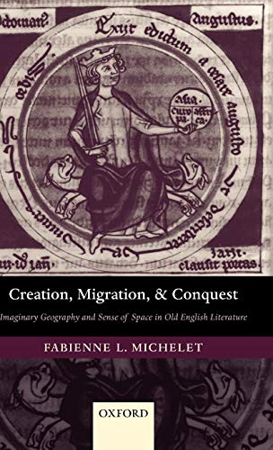 Creation, Migration, and Conquest Imaginary Geography and Sense of Space in Old [Hardcover]