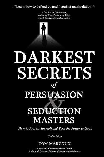 Darkest Secrets Of Persuasion And Seduction Masters How To Protect Yourself And [Paperback]