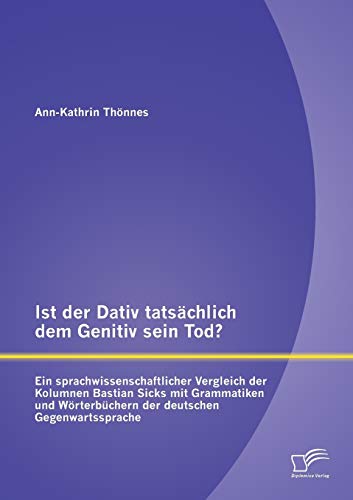 Ist Der Dativ Tatschlich Dem Genitiv Sein Tod Ein Sprachwissenschaftlicher Ver [Paperback]