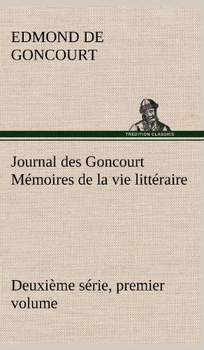 Journal Des Goncourt (deuxi Me S Rie, Premier Volume) M Moires De La Vie Litt Ra [Hardcover]