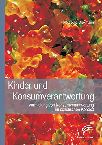 Kinder Und Konsumverantwortung Vermittlung Von Konsumverantwortung Im Schulisch [Paperback]