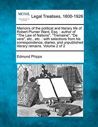 Memoirs of the political and literary life of Robert Plumer Ward, Esq.  author  [Paperback]