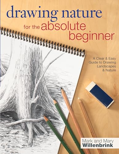Drawing Nature for the Absolute Beginner A Clear &amp Easy Guide to Drawing La [Paperback]