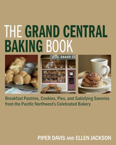 The Grand Central Baking Book Breakfast Pastries, Cookies, Pies, and Satisfying [Hardcover]