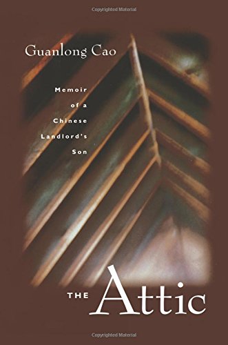 The Attic Memoir of a Chinese Landlord&39s Son [Paperback]