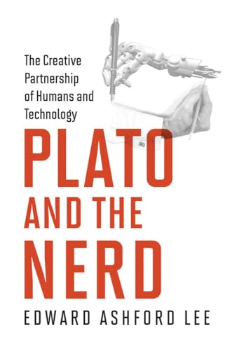 Plato and the Nerd: The Creative Partnership of Humans and Technology [Paperback]