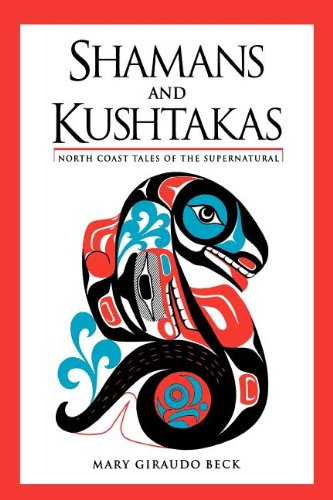 Shamans and Kushtakas North Coast Tales of the Supernatural [Paperback]