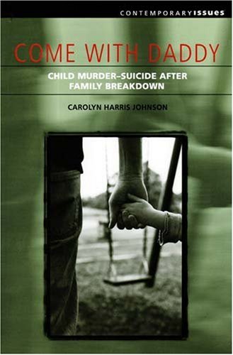 Come with Daddy  Child Murder-Suicide after Family Breakdown [Paperback]