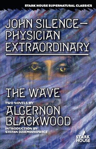 John Silence--Physician Extraordinary / The Wave [Paperback]