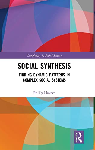 Social Synthesis Finding Dynamic Patterns in Complex Social Systems [Hardcover]