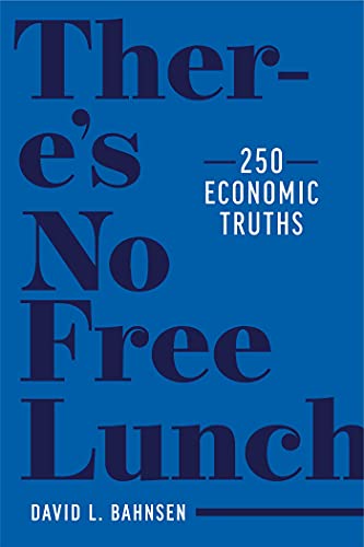 There&39s No Free Lunch 250 Economic Truths [Hardcover]