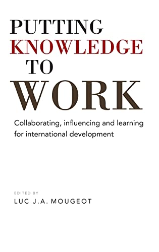Putting Knowledge to Work Collaborating, influencing and learning for internati [Hardcover]