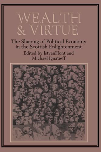 Wealth and Virtue The Shaping of Political Economy in the Scottish Enlightenmen [Paperback]