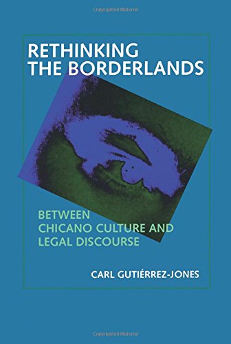 Rethinking the Borderlands Between Chicano Culture and Legal Discourse [Paperback]