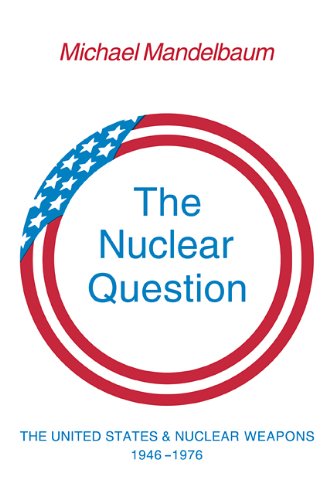 The Nuclear Question The United States and Nuclear Weapons, 19461976 [Paperback]