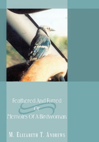 Feathered and Furred or Memoirs of A Birdwoman [Hardcover]