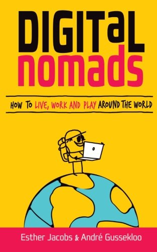 Digital Nomads How To Live, Work And Play Around The World [Paperback]