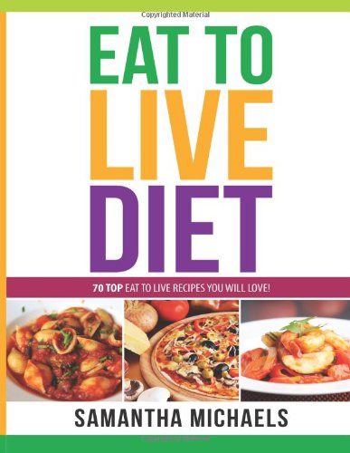 Eat To Live Diet Reloaded  70 Top Eat To Live Recipes You Will Love [Paperback]