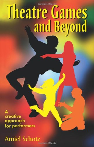 Theatre Games And Beyond A Creative Approach For Performers [Paperback]