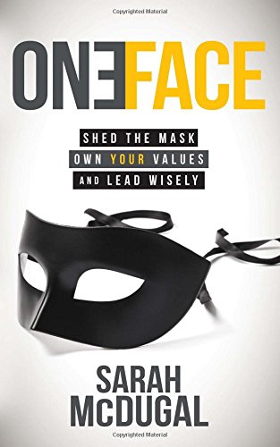One Face Shed the Mask, Own Your Values, and Lead Wisely [Paperback]