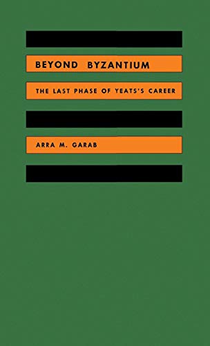 Beyond Byzantium The Last Phase of Yeats&39s Career [Hardcover]