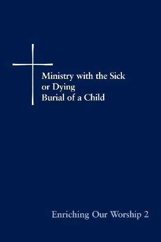 Enriching Our Worship 2 Ministry With The Sick Or Dying Burial Of A Child [Paperback]