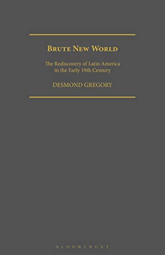 Brute New World The Rediscovery of Latin America in the Early 19th Century [Paperback]
