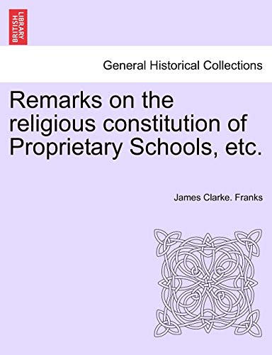 Remarks on the Religious Constitution of Proprietary Schools, Etc [Paperback]