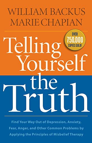 Telling Yourself The Truth Find Your Way Out Of Depression, Anxiety, Fear, Ange [Paperback]
